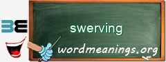 WordMeaning blackboard for swerving